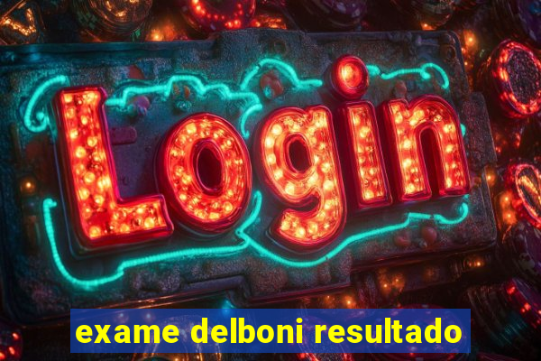 exame delboni resultado